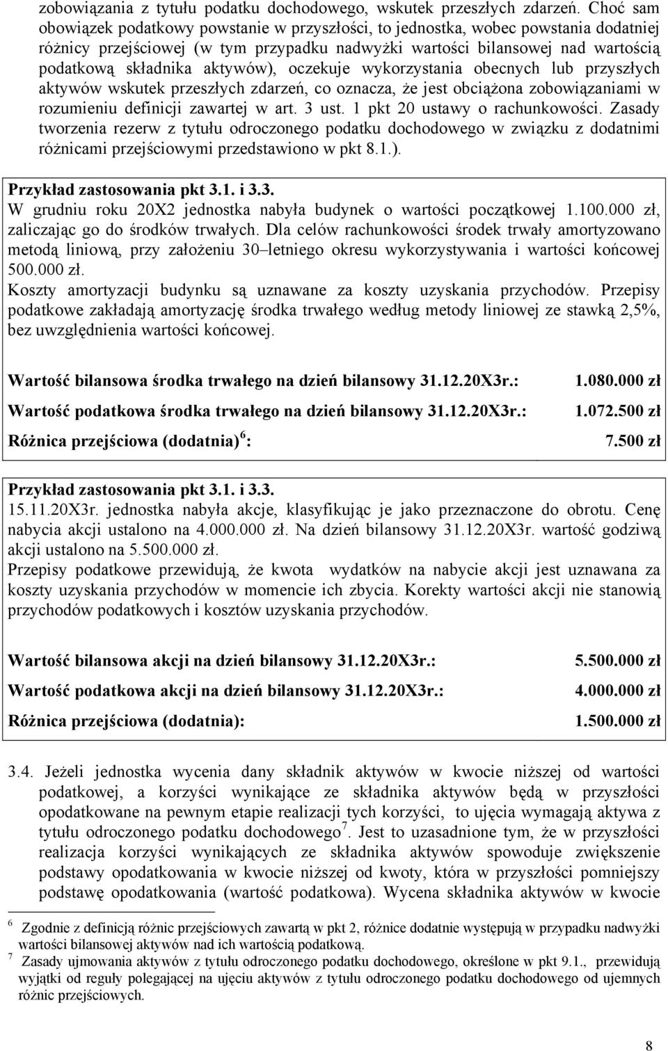 aktywów), oczekuje wykorzystania obecnych lub przyszłych aktywów wskutek przeszłych zdarzeń, co oznacza, że jest obciążona zobowiązaniami w rozumieniu definicji zawartej w art. 3 ust.