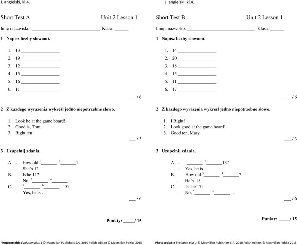 2. Good is, Tom. 3. Right ten! / 3 1. I Right! 2. Look good at the game board! 3. Good ten, Mary. / 3 3 Uzupełnij zdania. 3 Uzupełnij zdania. A.