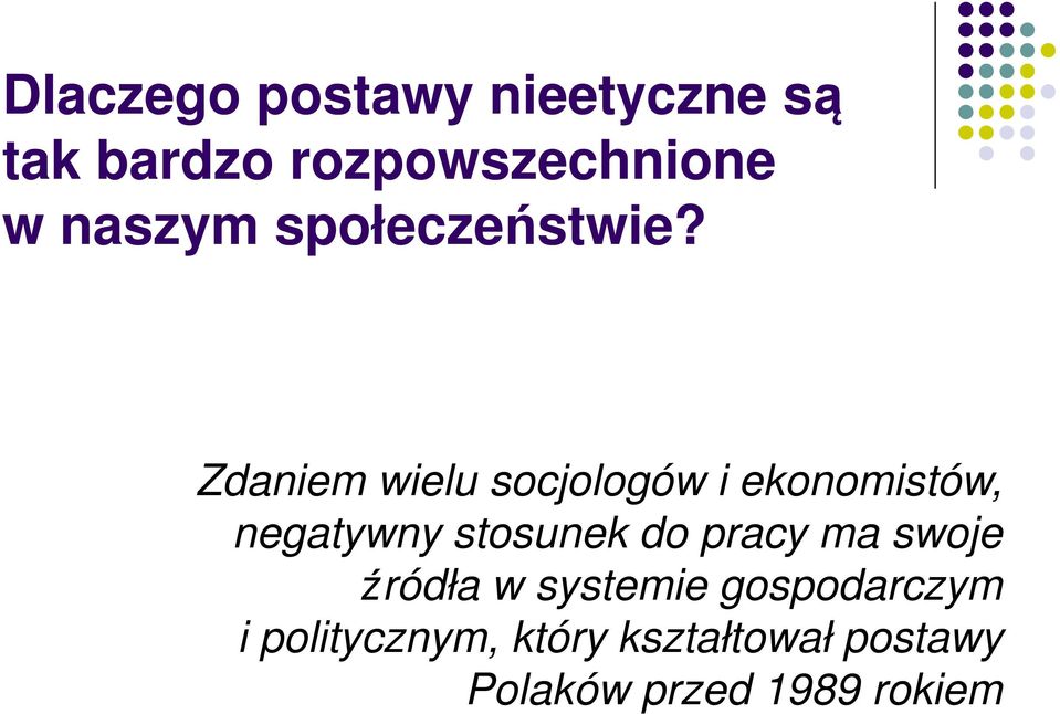 Zdaniem wielu socjologów i ekonomistów, negatywny stosunek do