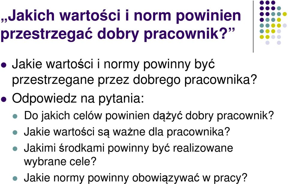 Odpowiedz na pytania: Do jakich celów powinien dążyć dobry pracownik?