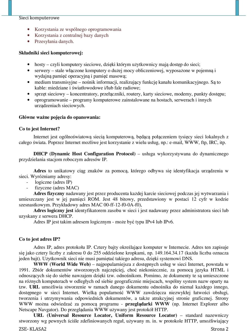 wydajną pamięć operacyjną i pamięć masową; medium transmisyjne nośnik informacji, realizujący funkcję kanału komunikacyjnego.