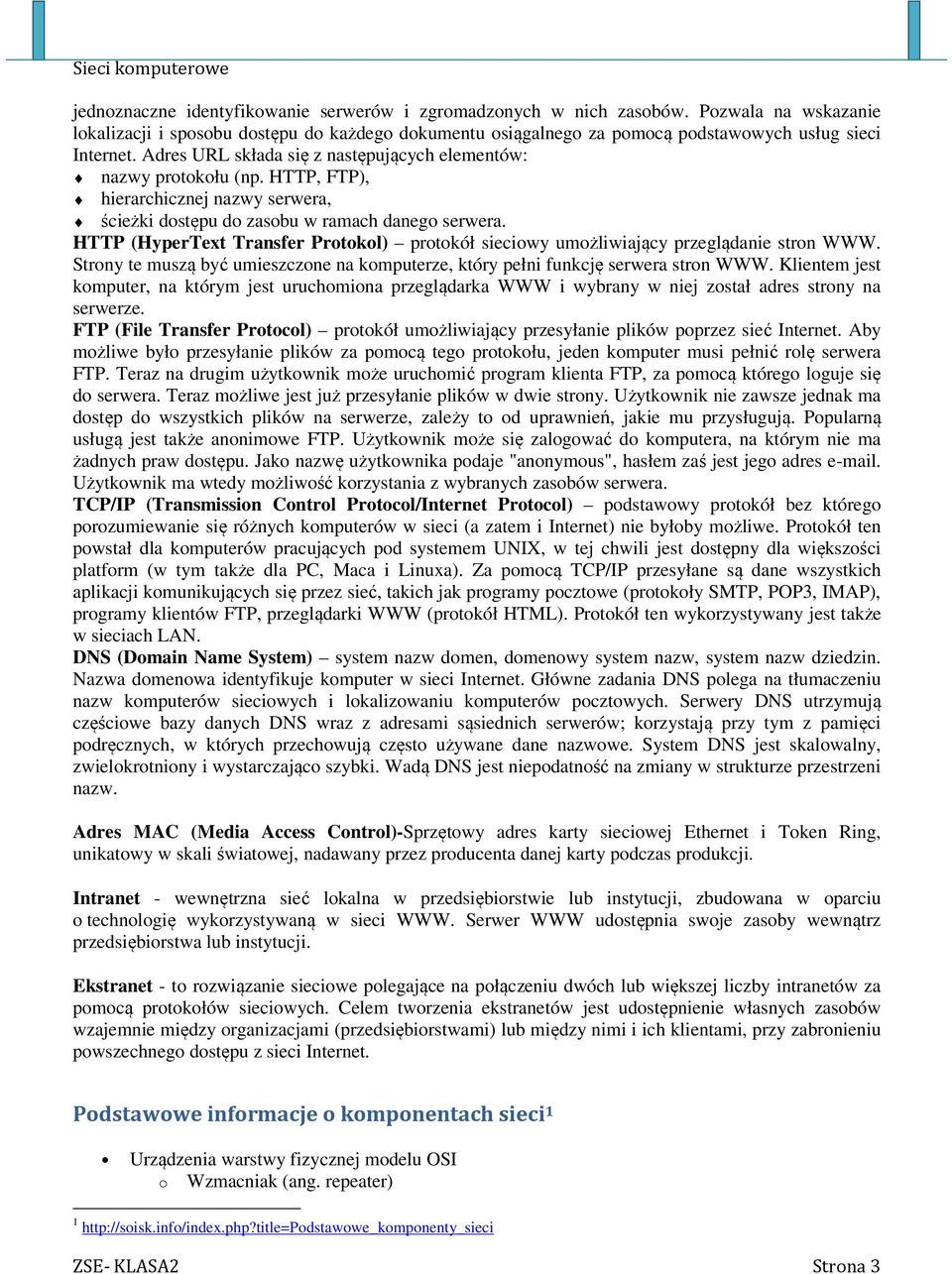 HTTP (HyperText Transfer Protokol) protokół sieciowy umożliwiający przeglądanie stron WWW. Strony te muszą być umieszczone na komputerze, który pełni funkcję serwera stron WWW.