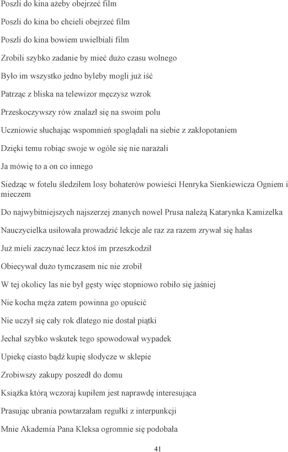 się nie narażali Ja mówię to a on co innego Siedząc w fotelu śledziłem losy bohaterów powieści Henryka Sienkiewicza Ogniem i mieczem Do najwybitniejszych najszerzej znanych nowel Prusa należą