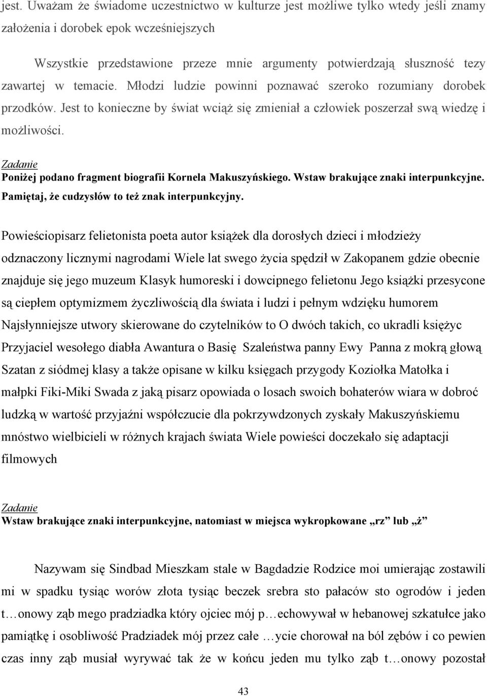 Poniżej podano fragment biografii Kornela Makuszyńskiego. Wstaw brakujące znaki interpunkcyjne. Pamiętaj, że cudzysłów to też znak interpunkcyjny.