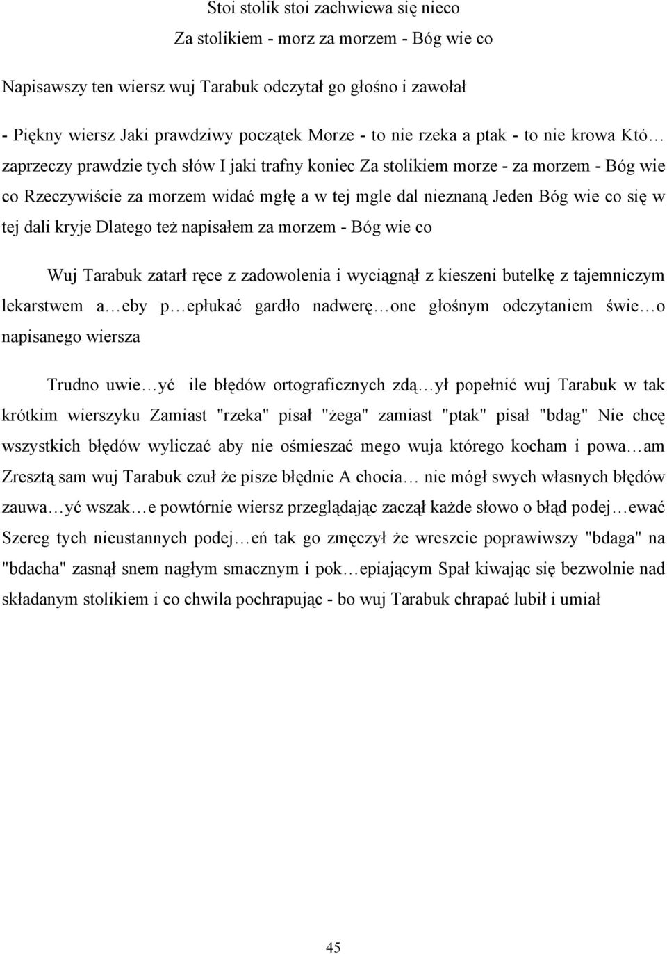 co się w tej dali kryje Dlatego też napisałem za morzem - Bóg wie co Wuj Tarabuk zatarł ręce z zadowolenia i wyciągnął z kieszeni butelkę z tajemniczym lekarstwem a eby p epłukać gardło nadwerę one