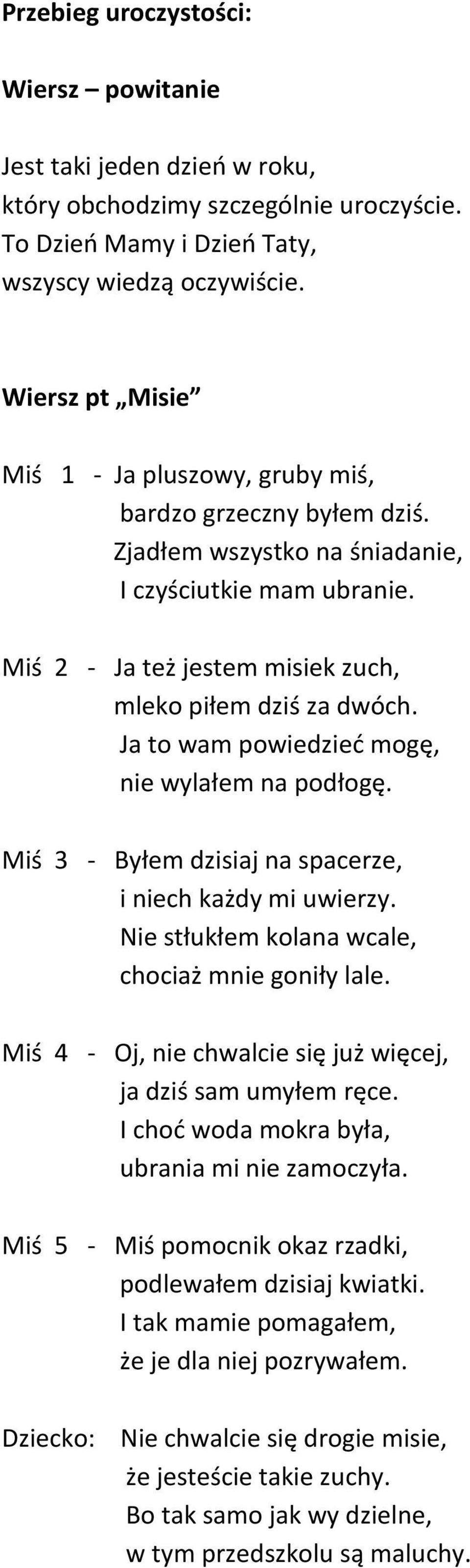 Ja to wam powiedzieć mogę, nie wylałem na podłogę. Miś 3 - Byłem dzisiaj na spacerze, i niech każdy mi uwierzy. Nie stłukłem kolana wcale, chociaż mnie goniły lale.