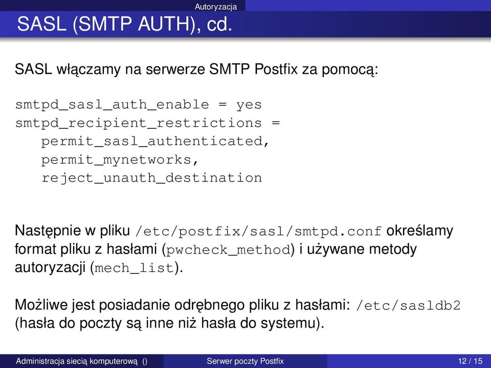 permit_sasl_authenticated, permit_mynetworks, reject_unauth_destination Następnie w pliku /etc/postfix/sasl/smtpd.