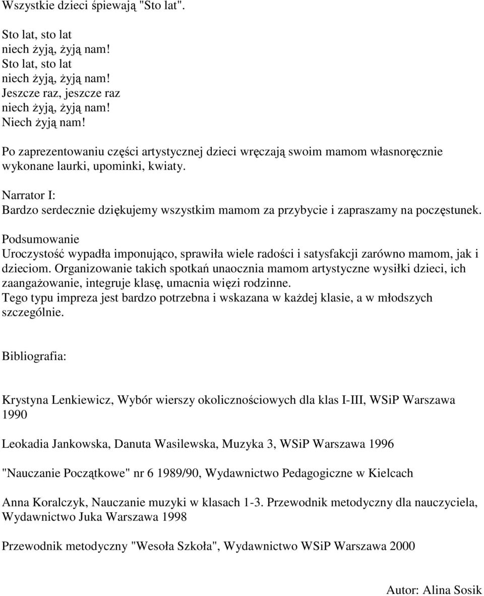 Narrator I: Bardzo serdecznie dziękujemy wszystkim mamom za przybycie i zapraszamy na poczęstunek.