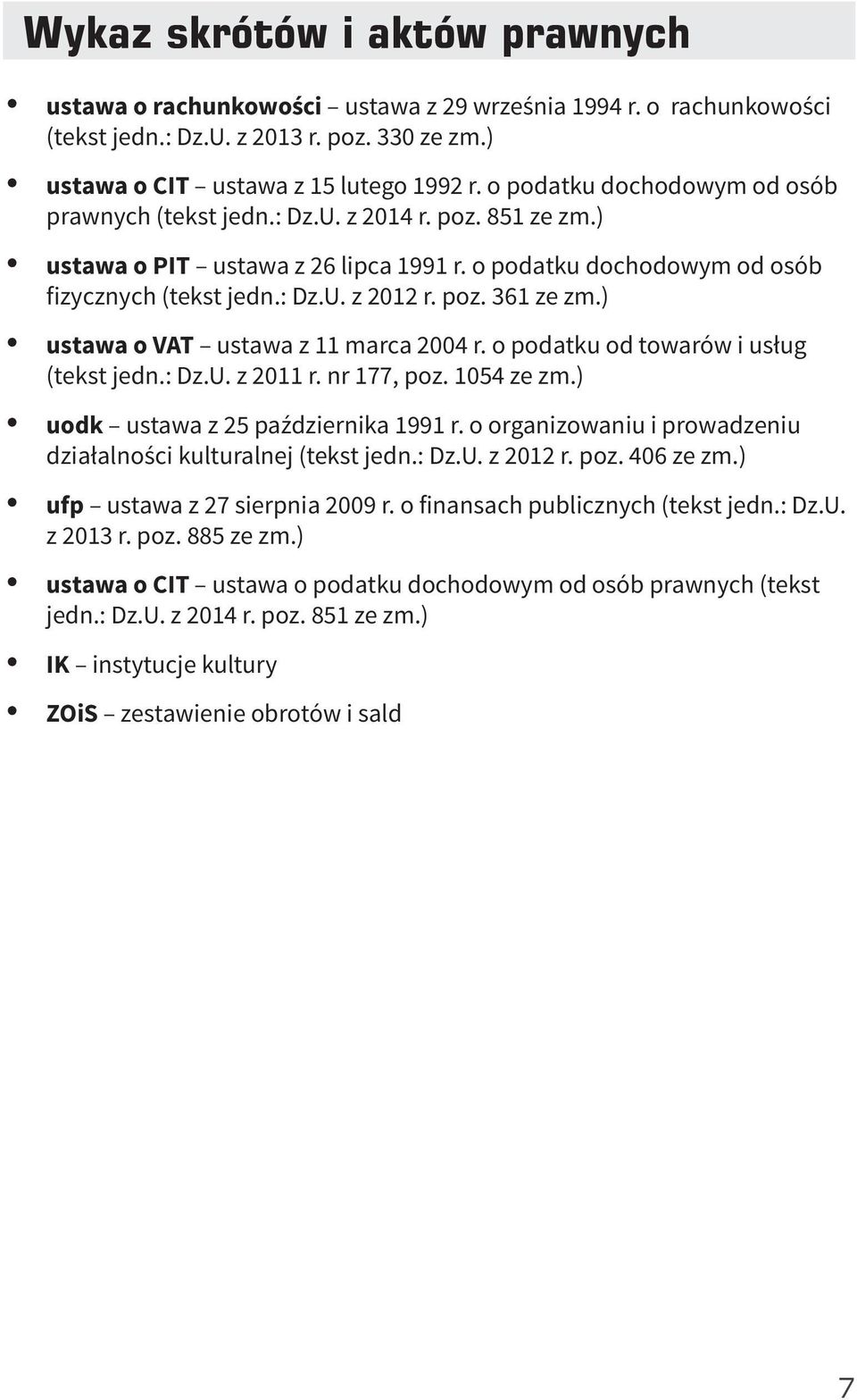 ) ustawa o VAT ustawa z 11 marca 2004 r. o podatku od towarów i usług (tekst jedn.: Dz.U. z 2011 r. nr 177, poz. 1054 ze zm.) uodk ustawa z 25 października 1991 r.