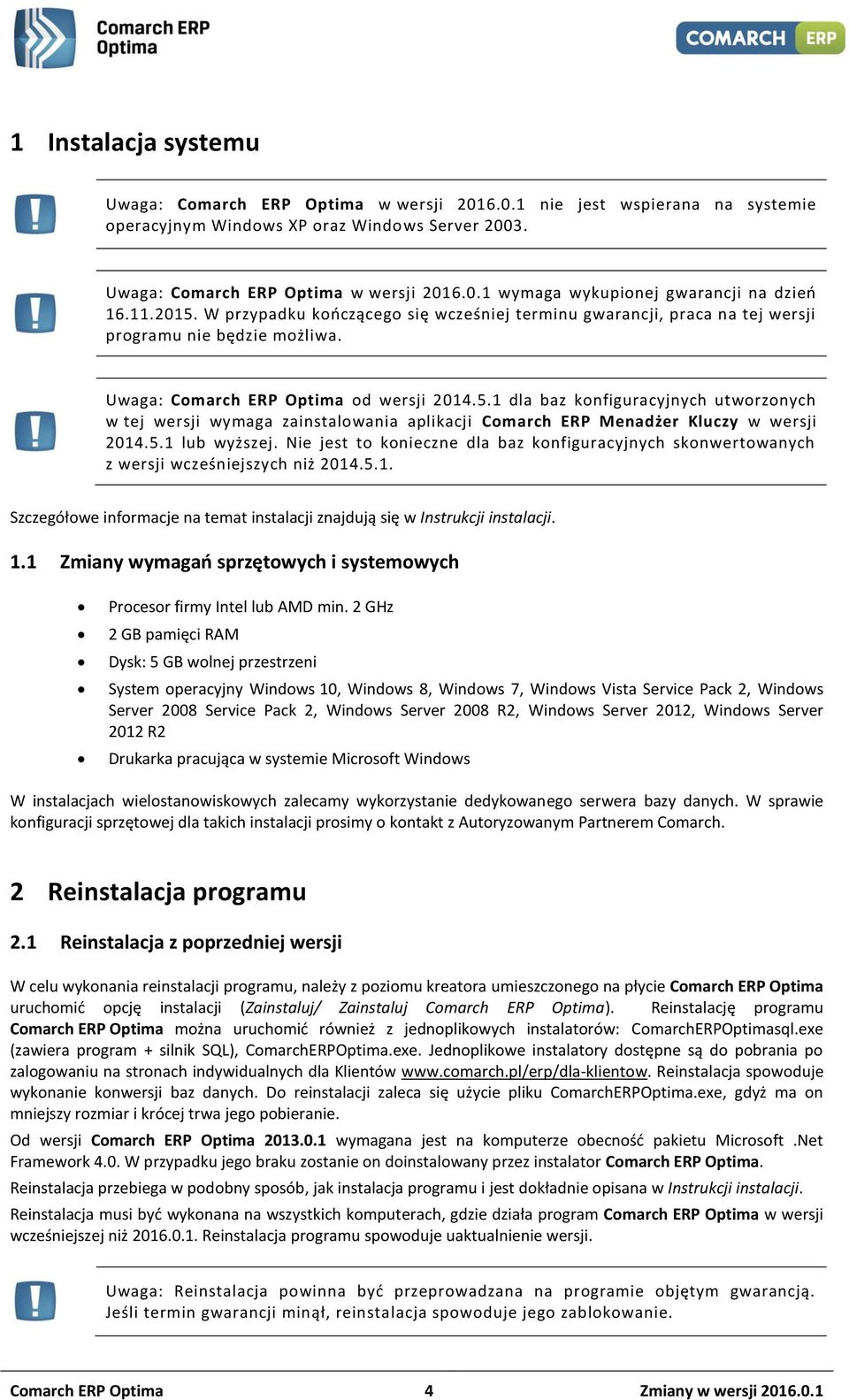 5.1 lub wyższej. Nie jest to konieczne dla baz konfiguracyjnych skonwertowanych z wersji wcześniejszych niż 2014.5.1. Szczegółowe informacje na temat instalacji znajdują się w Instrukcji instalacji.