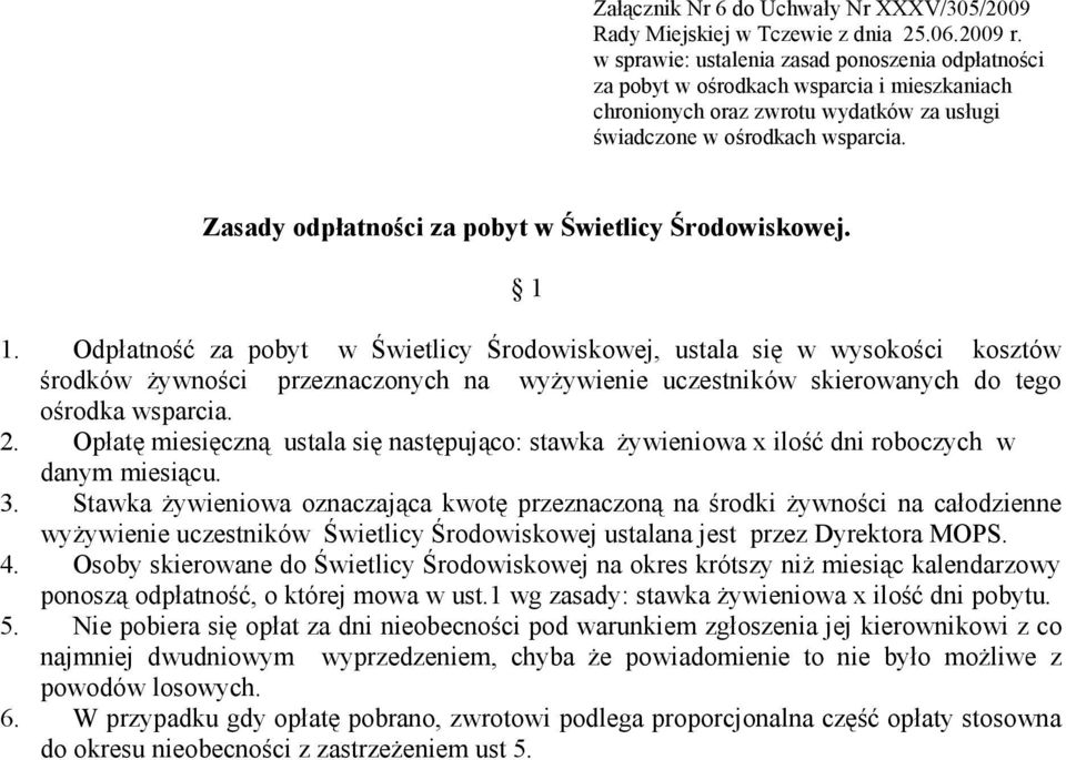 Opłatę miesięczną ustala się następująco: stawka żywieniowa x ilość dni roboczych w danym miesiącu. 3.