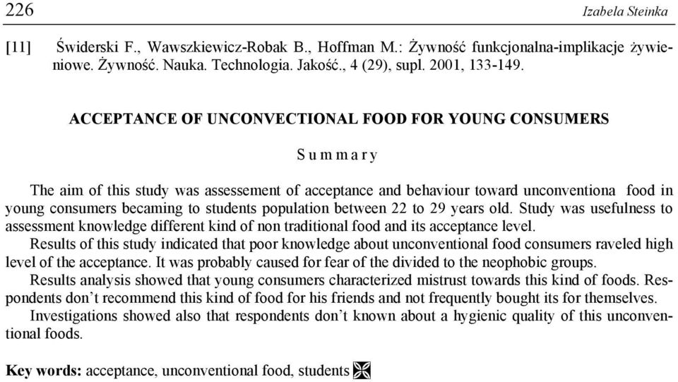 population between 22 to 29 years old. Study was usefulness to assessment knowledge different kind of non traditional food and its acceptance level.