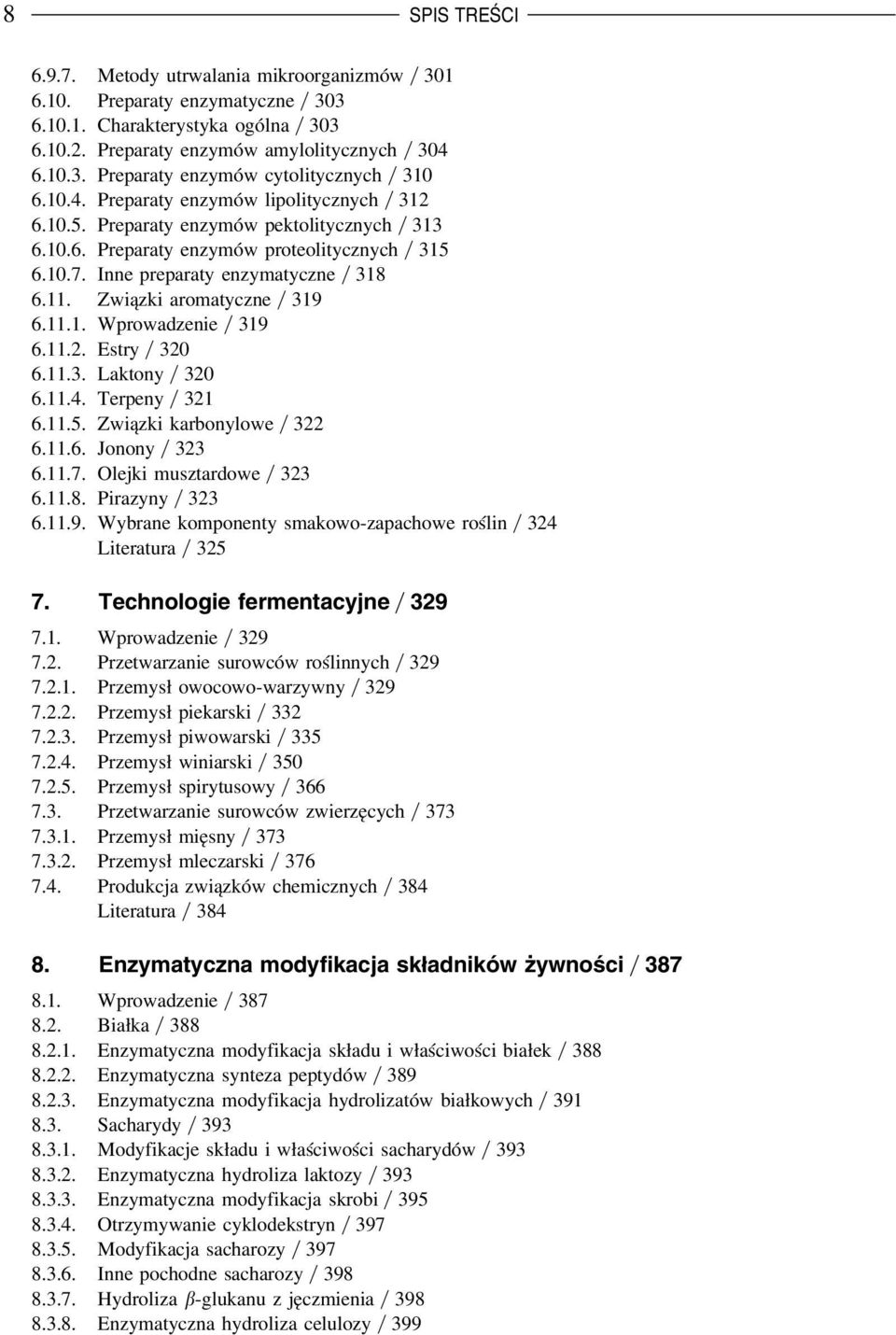 Związki aromatyczne 319 6.11.1. Wprowadzenie 319 6.11.2. Estry 320 6.11.3. Laktony 320 6.11.4. Terpeny 321 6.11.5. Związki karbonylowe 322 6.11.6. Jonony 323 6.11.7. Olejki musztardowe 323 6.11.8.