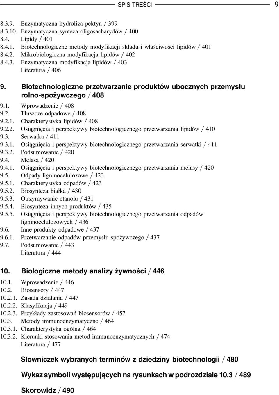 Wprowadzenie 408 9.2. Tłuszcze odpadowe 408 9.2.1. Charakterystyka lipidów 408 9.2.2. Osiągnięcia i perspektywy biotechnologicznego przetwarzania lipidów 410 9.3. Serwatka 411 9.3.1. Osiągnięcia i perspektywy biotechnologicznego przetwarzania serwatki 411 9.