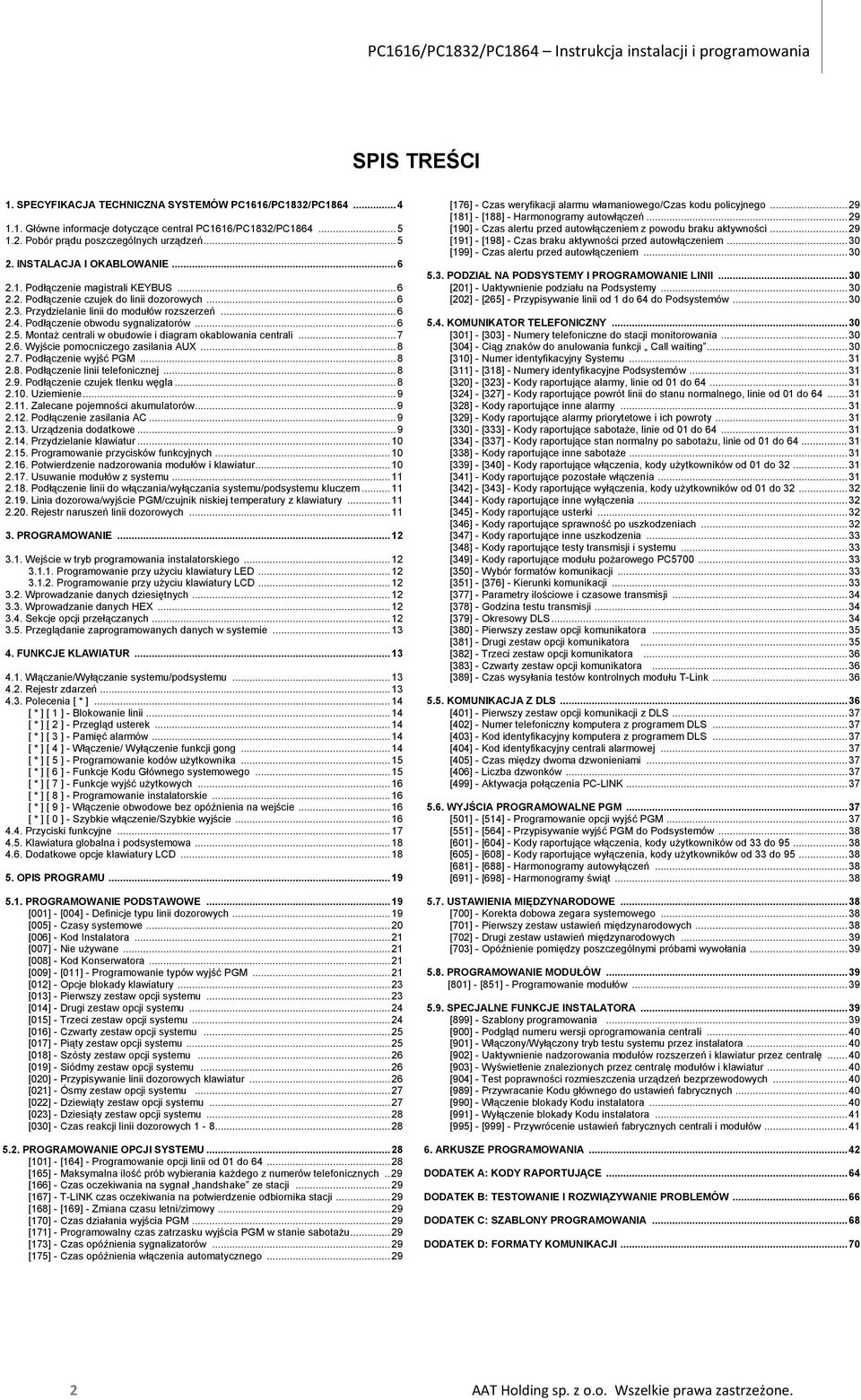 Podłączenie obwodu sygnalizatorów...6 2.5. Montaż centrali w obudowie i diagram okablowania centrali...7 2.6. Wyjście pomocniczego zasilania AUX...8 2.7. Podłączenie wyjść PGM...8 2.8. Podłączenie linii telefonicznej.