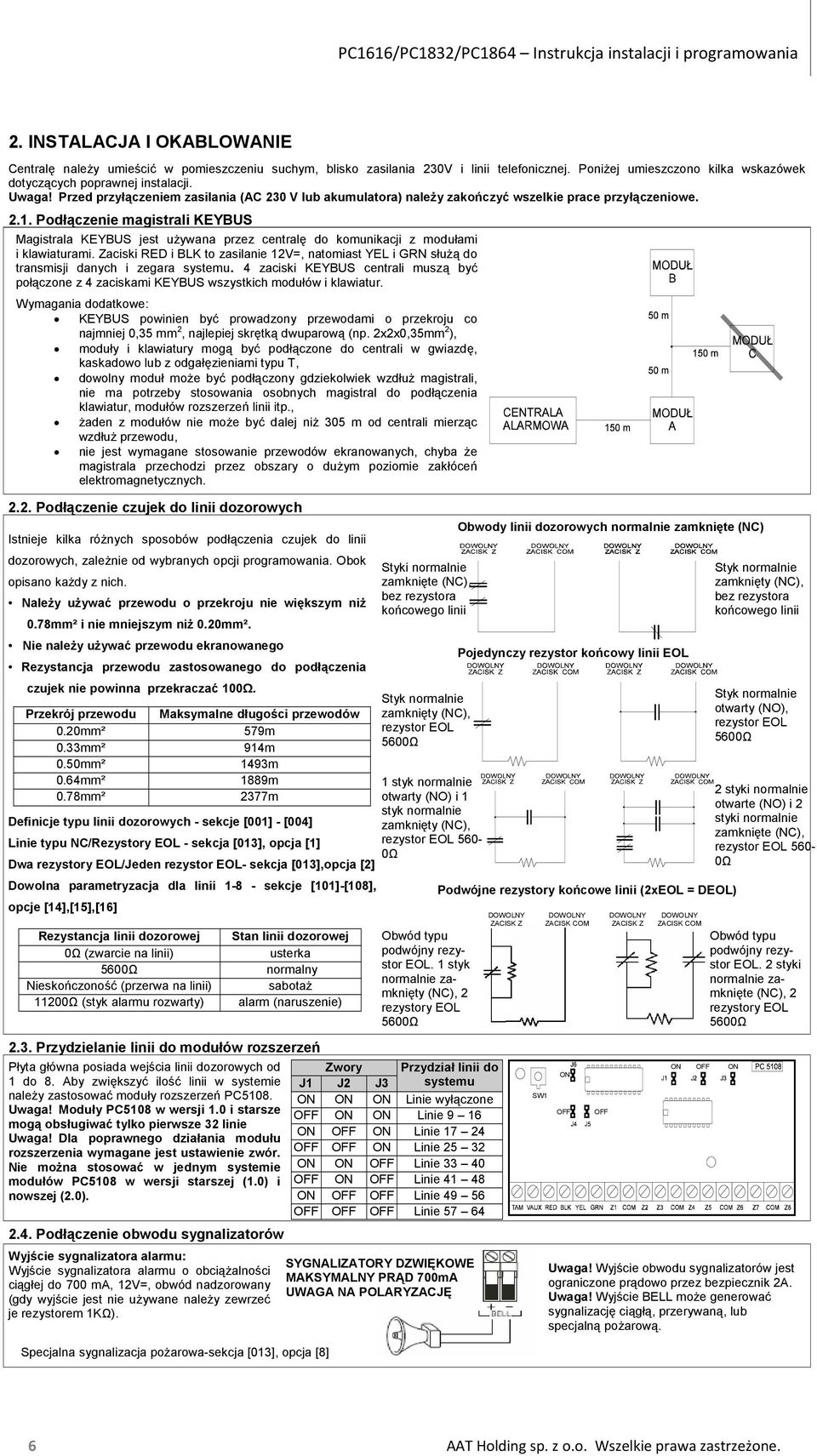 Podłączenie magistrali KEYBUS Magistrala KEYBUS jest używana przez centralę do komunikacji z modułami i klawiaturami.