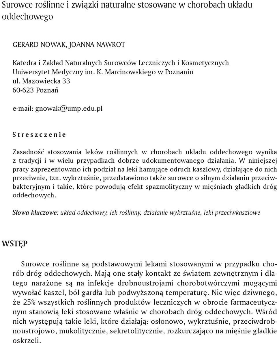 pl S t r e s z c z e n i e Zasadność stosowania leków roślinnych w chorobach układu oddechowego wynika z tradycji i w wielu przypadkach dobrze udokumentowanego działania.