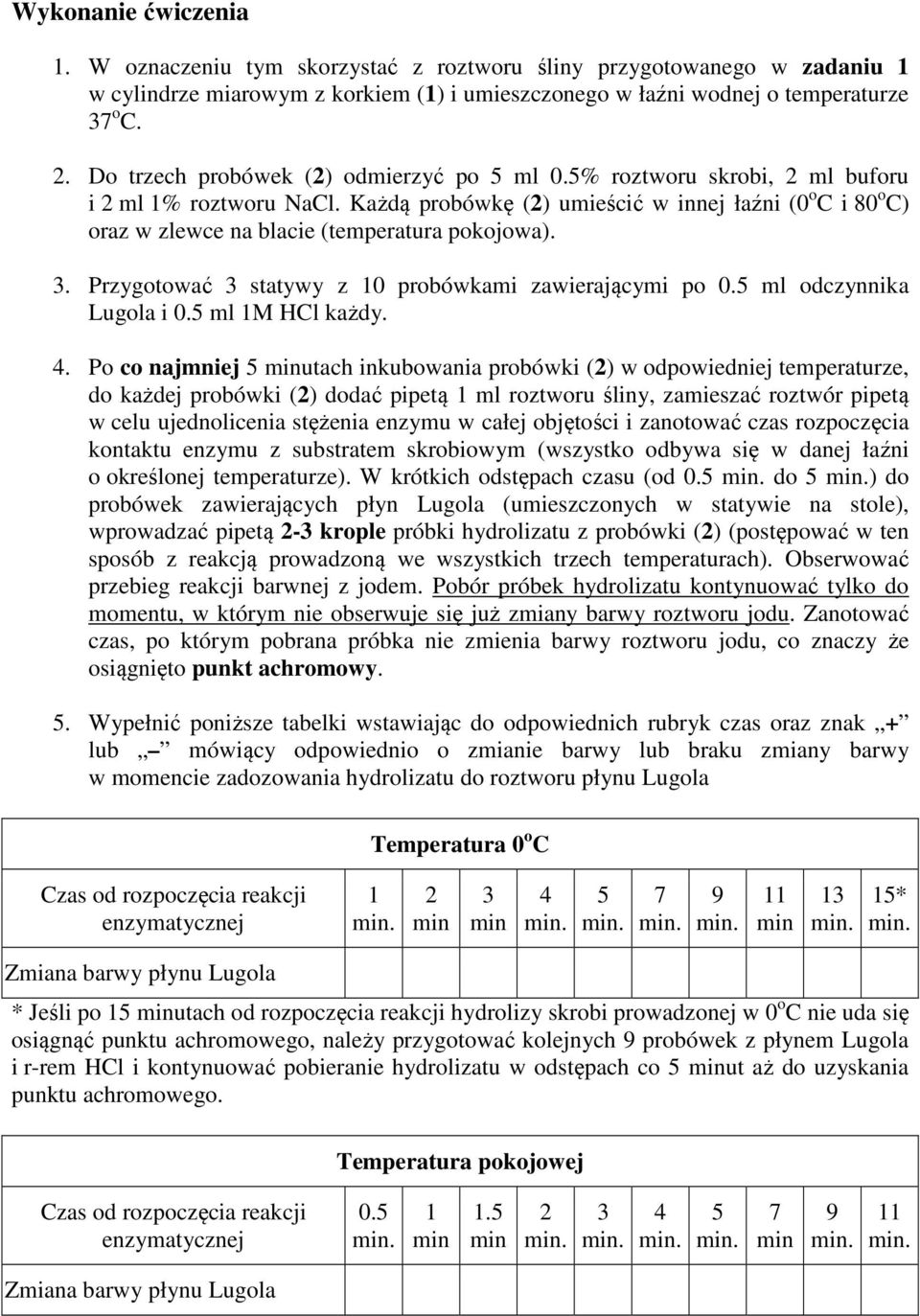 Każdą probówkę (2) umieścić w innej łaźni (0 o C i 80 o C) oraz w zlewce na blacie (temperatura pokojowa). 3. Przygotować 3 statywy z 0 probówkami zawierającymi po 0. ml odczynnika Lugola i 0.