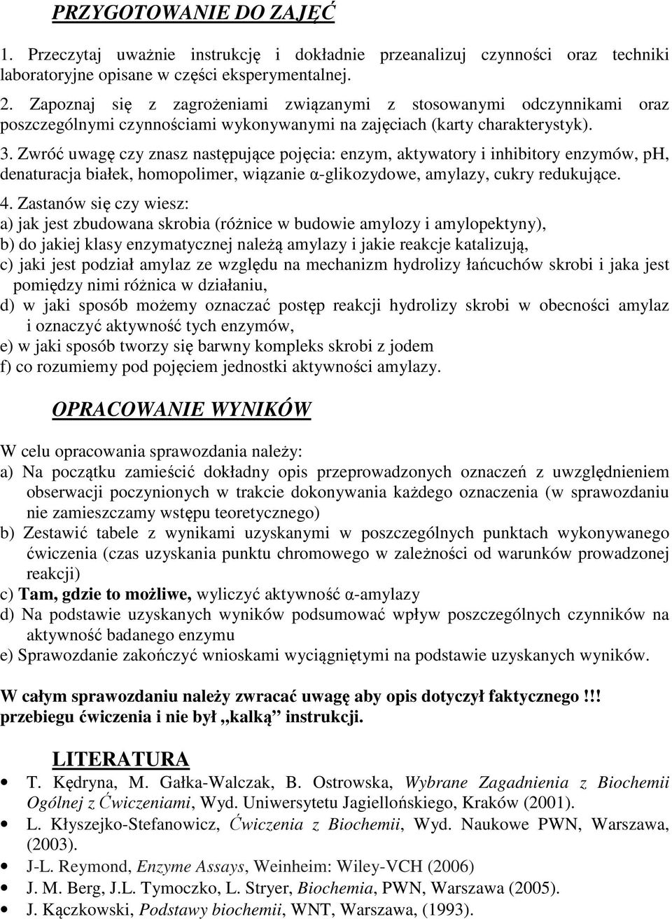 Zwróć uwagę czy znasz następujące pojęcia: enzym, aktywatory i inhibitory enzymów, ph, denaturacja białek, homopolimer, wiązanie α-glikozydowe, amylazy, cukry redukujące. 4.