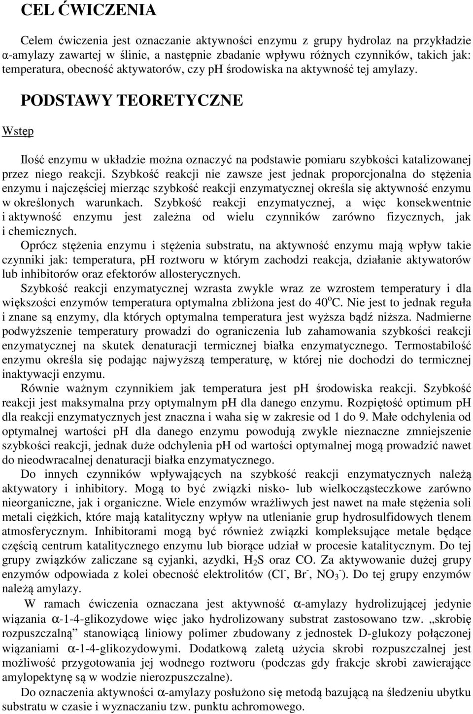 Szybkość reakcji nie zawsze jest jednak proporcjonalna do stężenia enzymu i najczęściej mierząc szybkość reakcji określa się aktywność enzymu w określonych warunkach.