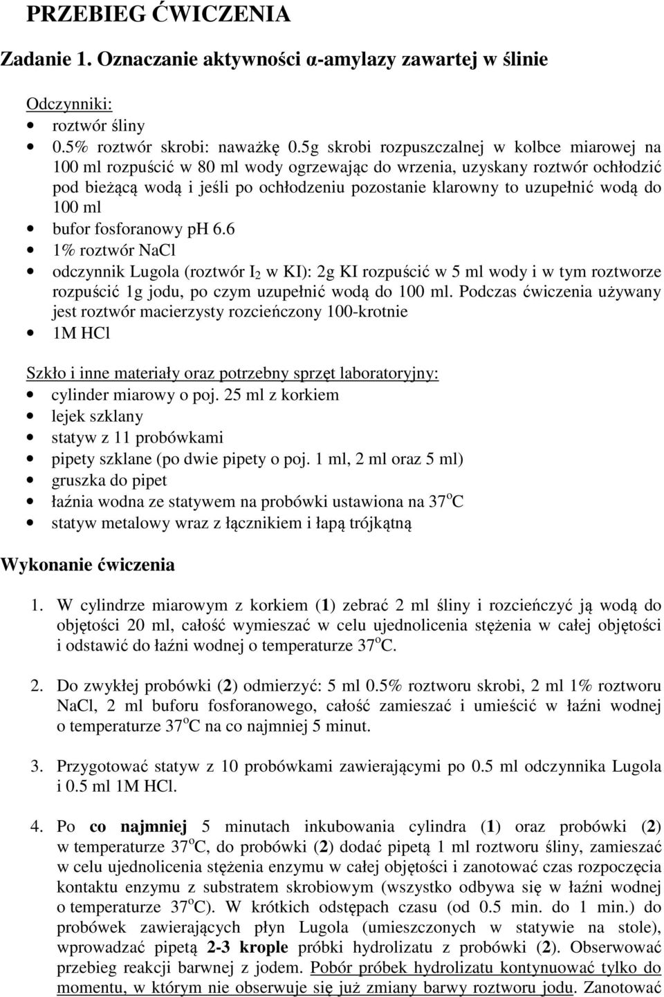 wodą do 00 ml bufor fosforanowy ph 6.6 % roztwór NaCl odczynnik Lugola (roztwór I 2 w KI): 2g KI rozpuścić w ml wody i w tym roztworze rozpuścić g jodu, po czym uzupełnić wodą do 00 ml.