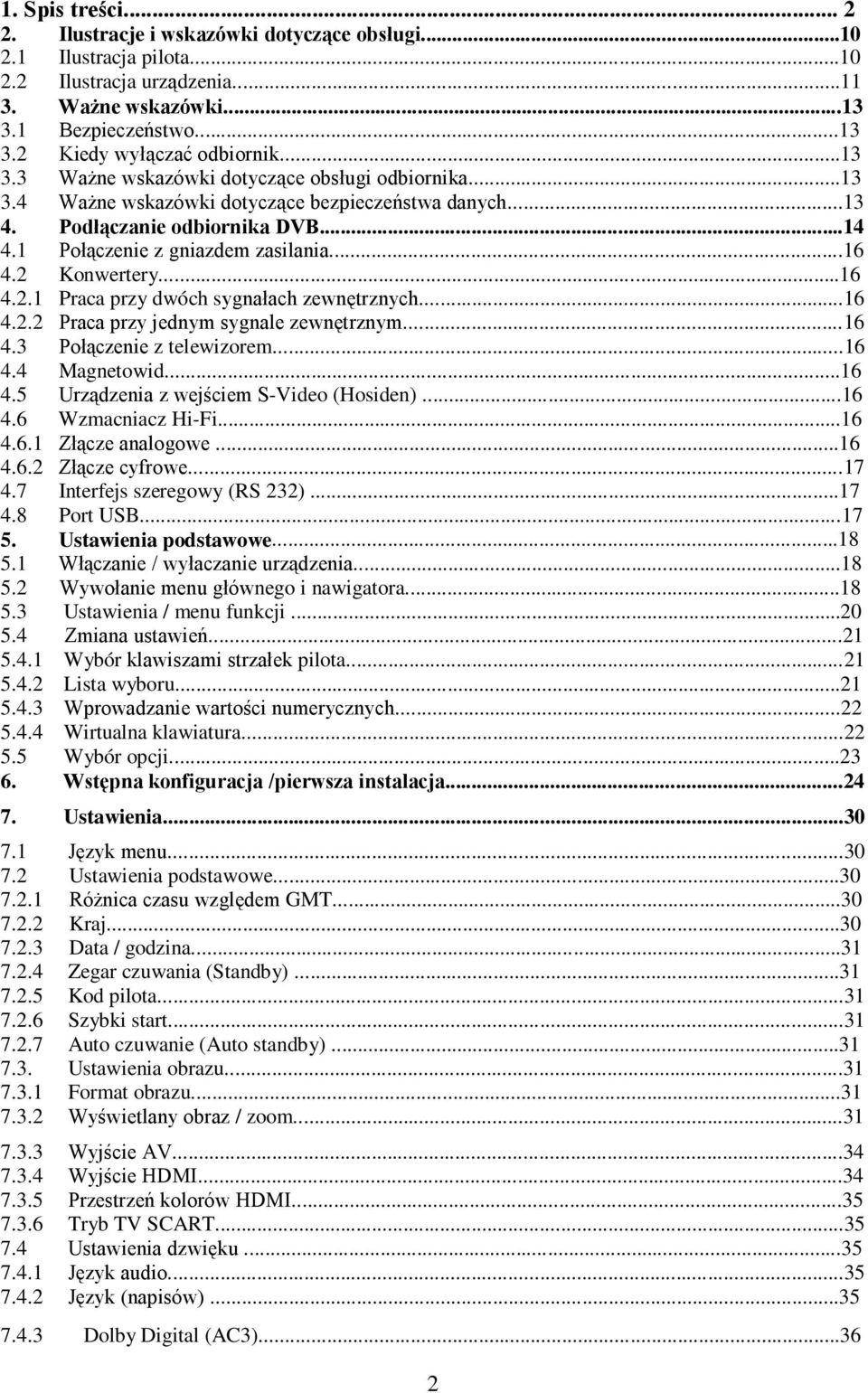 2 Konwertery...16 4.2.1 Praca przy dwóch sygnałach zewnętrznych...16 4.2.2 Praca przy jednym sygnale zewnętrznym...16 4.3 Połączenie z telewizorem...16 4.4 Magnetowid...16 4.5 Urządzenia z wejściem S-Video (Hosiden).