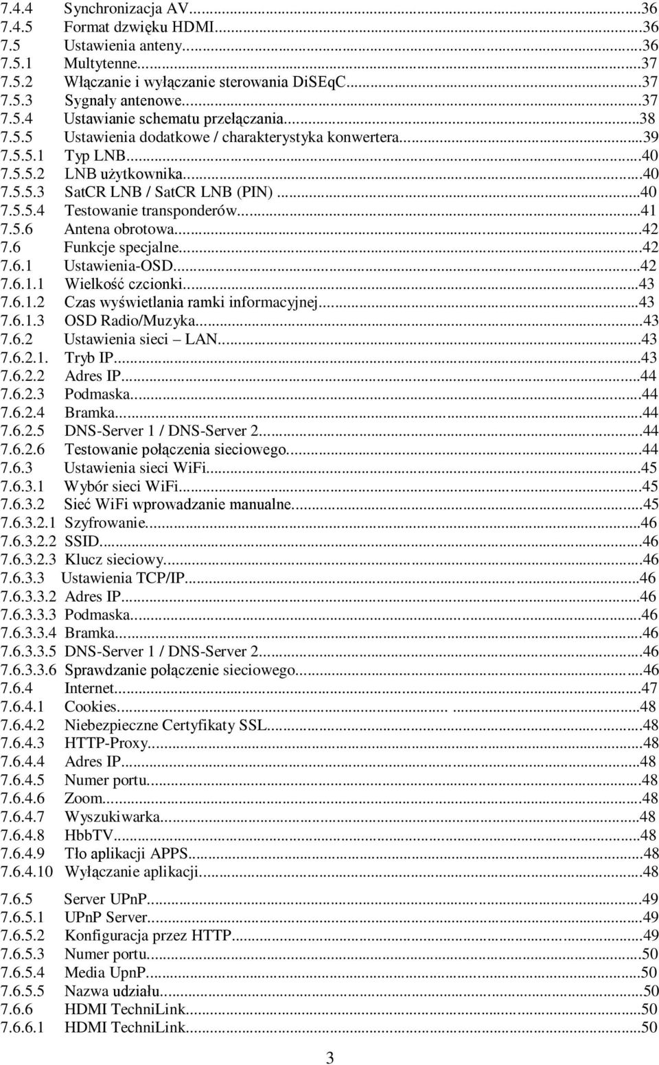 ..42 7.6 Funkcje specjalne...42 7.6.1 Ustawienia-OSD...42 7.6.1.1 Wielkość czcionki...43 7.6.1.2 Czas wyświetlania ramki informacyjnej...43 7.6.1.3 OSD Radio/Muzyka...43 7.6.2 Ustawienia sieci LAN.