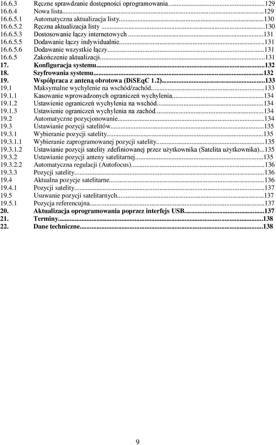 Współpraca z anteną obrotowa (DiSEqC 1.2)...133 19.1 Maksymalne wychylenie na wschód/zachód...133 19.1.1 Kasowanie wprowadzonych ograniczeń wychylenia...134 19.1.2 Ustawienie ograniczeń wychylenia na wschód.