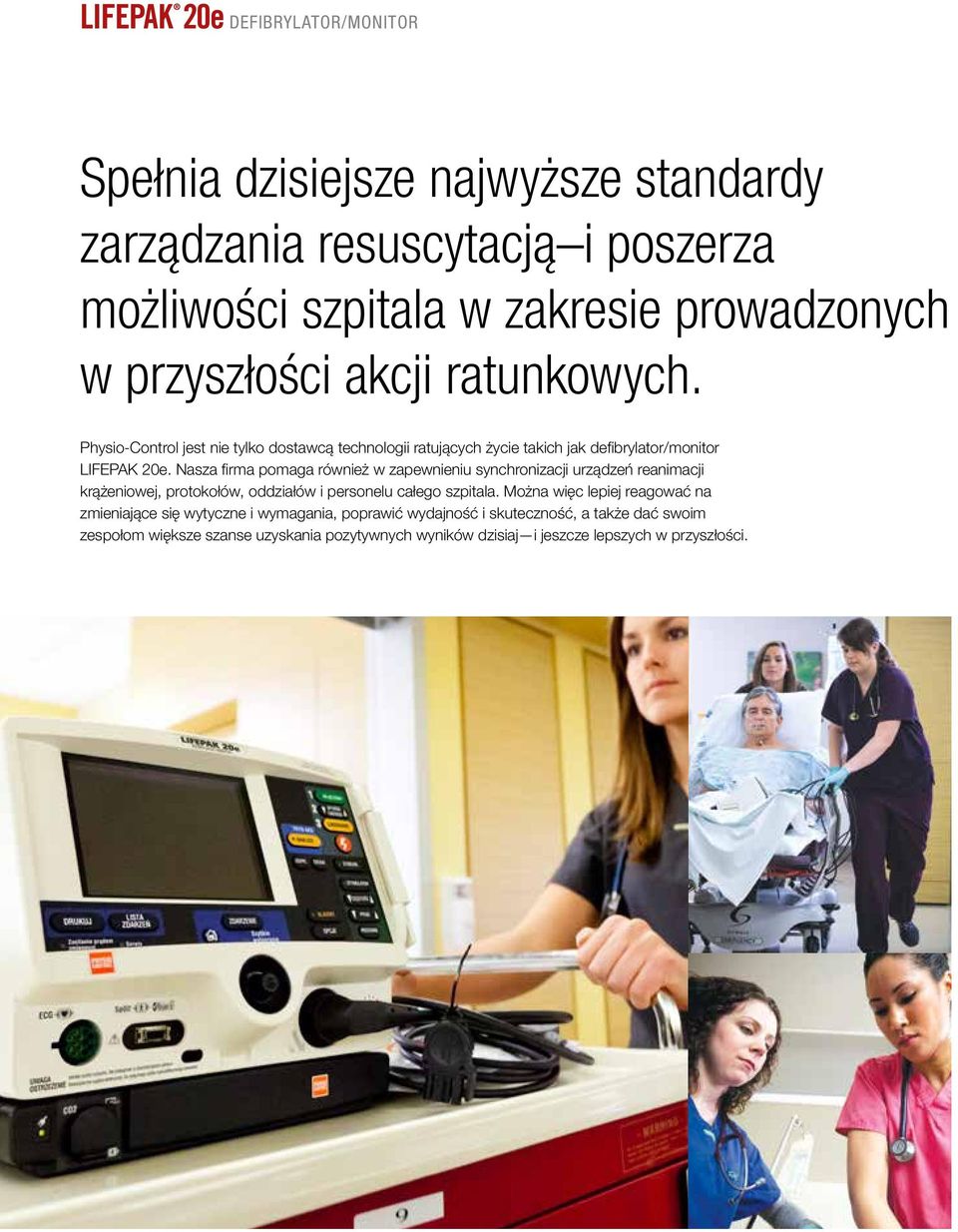 Nasza firma pomaga również w zapewnieniu synchronizacji urządzeń reanimacji krążeniowej, protokołów, oddziałów i personelu całego szpitala.