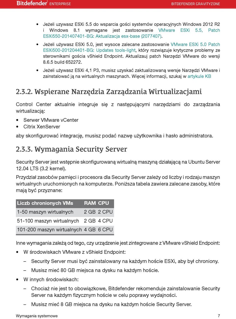 Aktualizauj patch Narzędzi VMware do wersji 8.6.5 build 652272. Jeżeli używasz ESXi 4,1 P3, musisz uzyskać zaktualizowaną wersje Narzędzi VMware i zainstalować ją na wirtualnych maszynach.