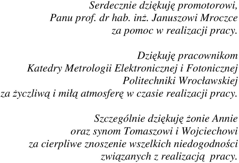 Dziękuję pracownikom Katedry Metrologii Elektronicznej i Fotonicznej Politechniki Wrocławskiej za