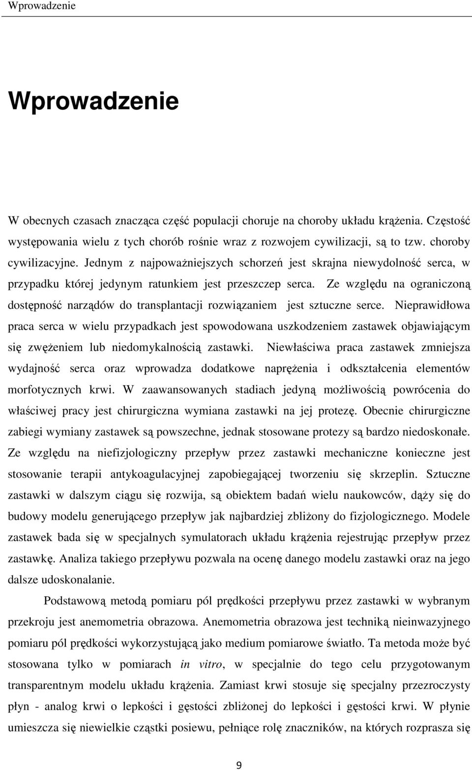 Ze względu na ograniczoną dostępność narządów do transplantacji rozwiązaniem jest sztuczne serce.