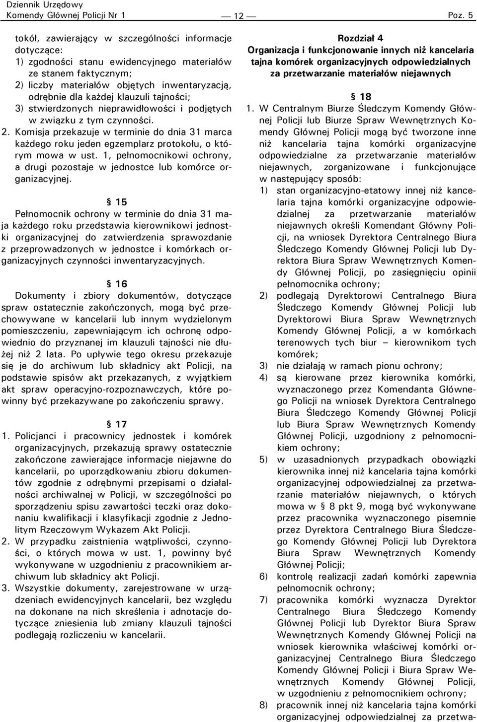 Komisja przekazuje w terminie do dnia 31 marca każdego roku jeden egzemplarz protokołu, o którym mowa w ust. 1, pełnomocnikowi ochrony, a drugi pozostaje w jednostce lub komórce organizacyjnej.