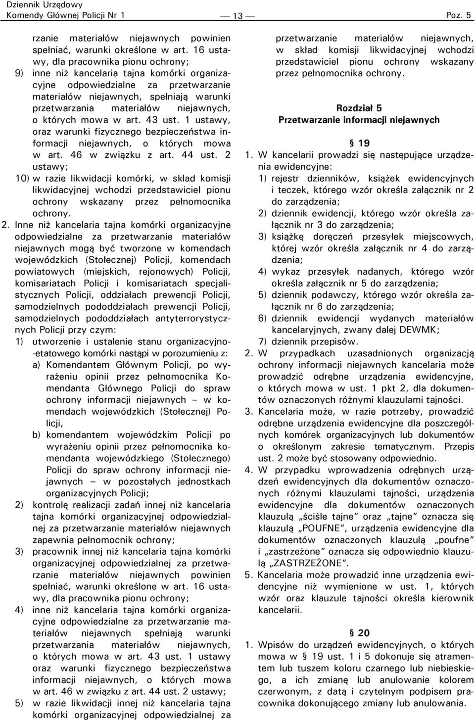 niejawnych, o których mowa w art. 43 ust. 1 ustawy, oraz warunki fizycznego bezpieczeństwa informacji niejawnych, o których mowa w art. 46 w związku z art. 44 ust.