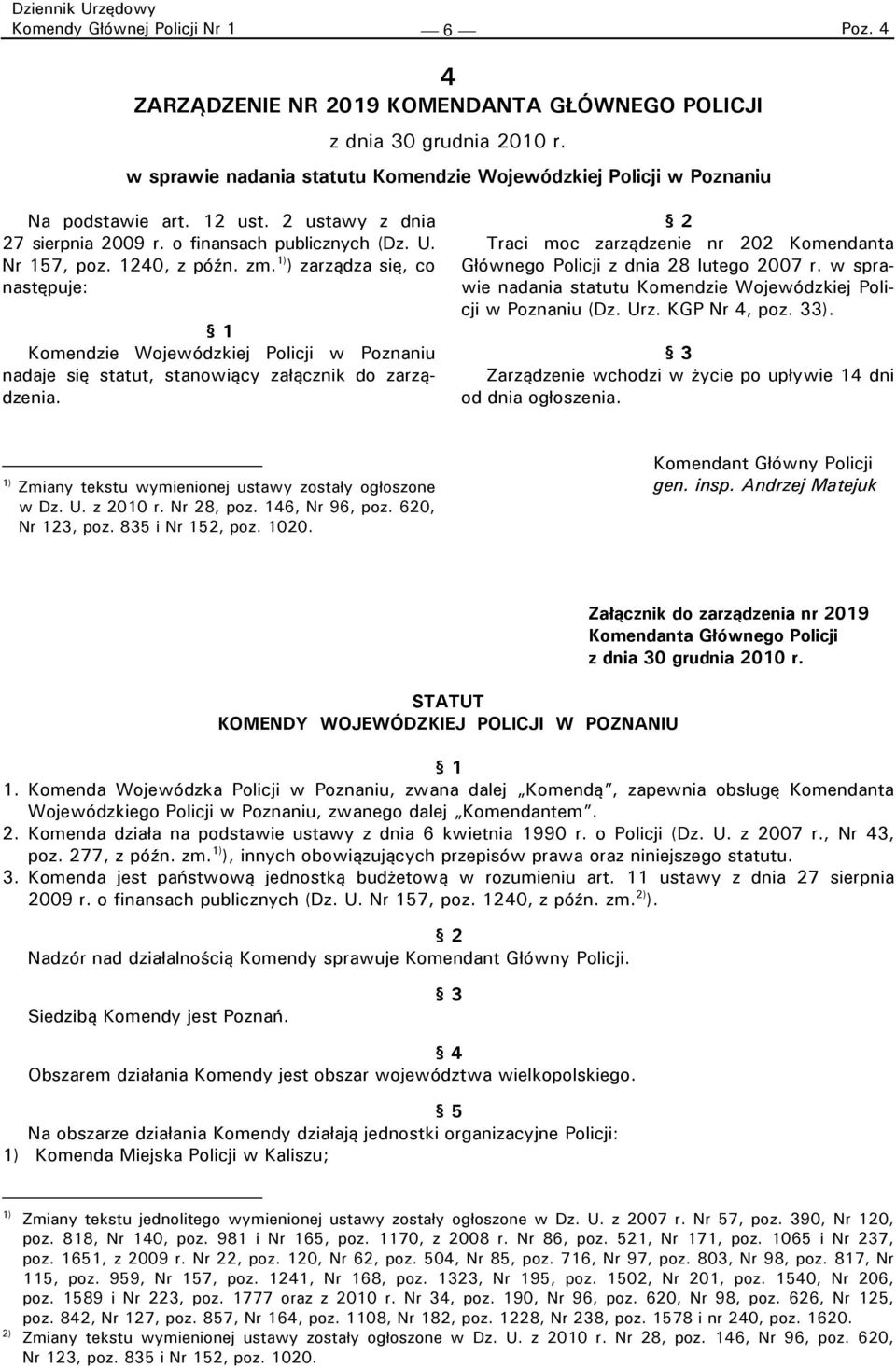 1) ) zarządza się, co następuje: 1 Komendzie Wojewódzkiej Policji w Poznaniu nadaje się statut, stanowiący załącznik do zarządzenia.