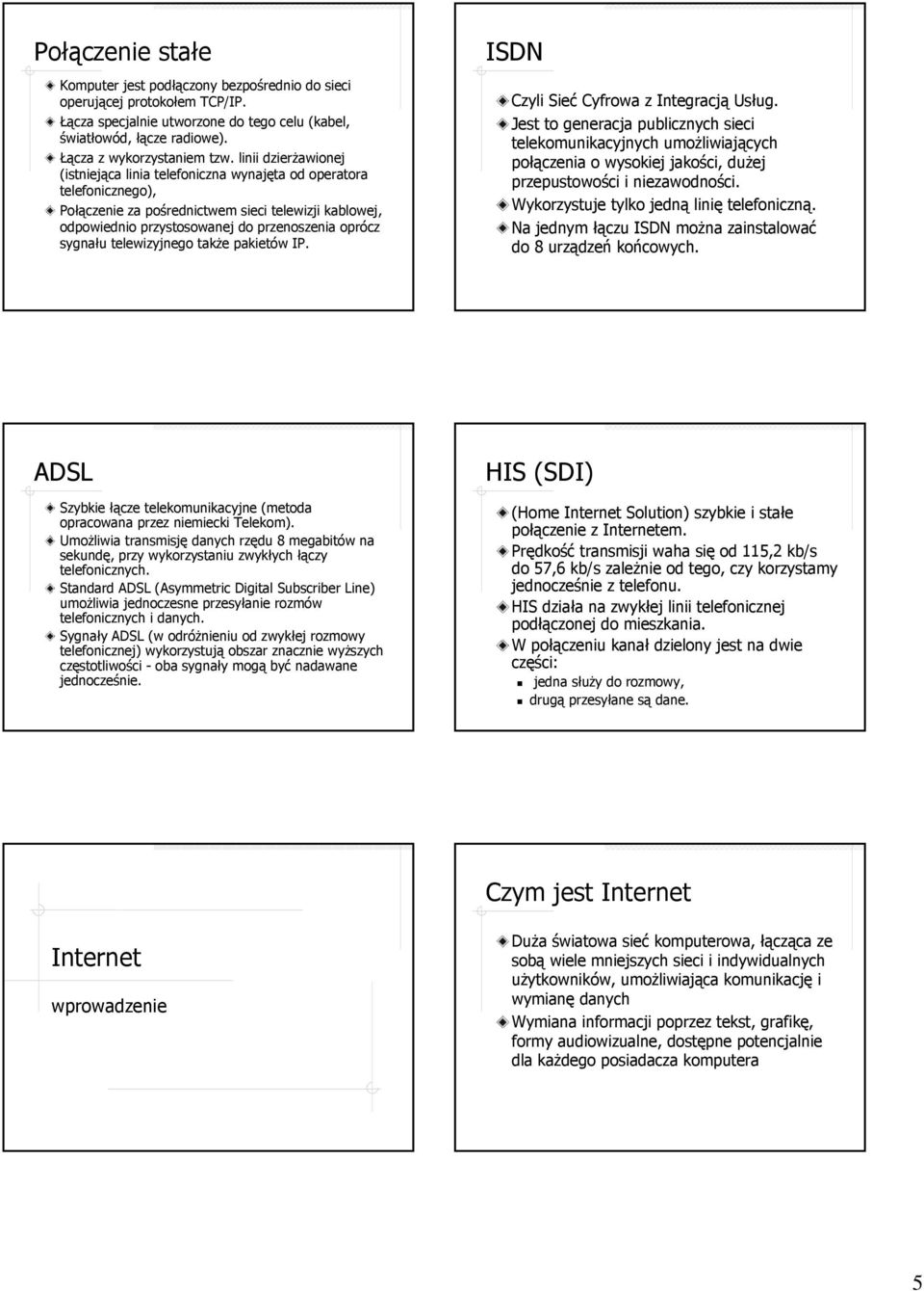 sygnału telewizyjnego także pakietów IP. ISDN Czyli Sieć Cyfrowa z Integracją Usług.