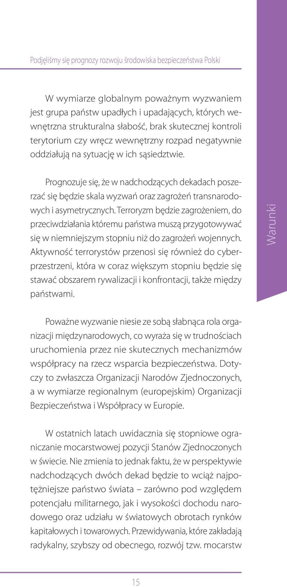 Prognozuje się, że w nadchodzących dekadach poszerzać się będzie skala wyzwań oraz zagrożeń transnarodowych i asymetrycznych.