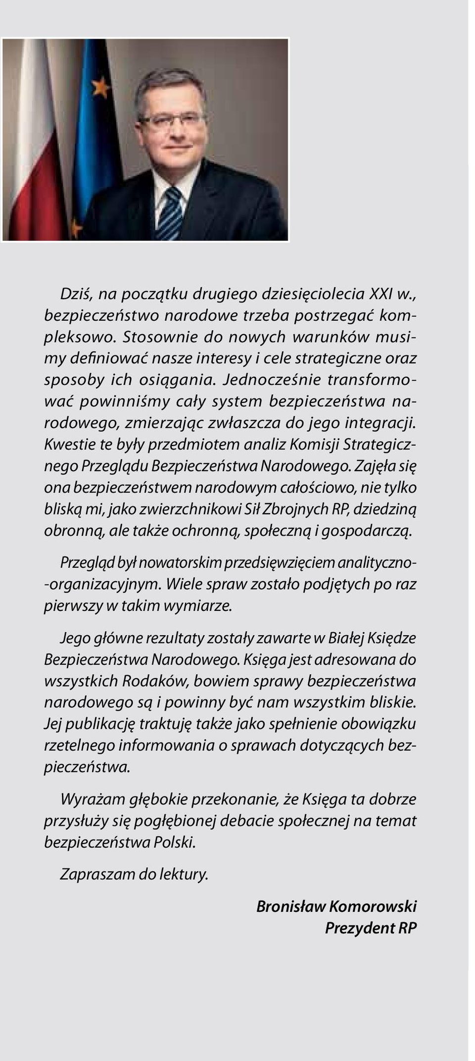 Jednocześnie transformować powinniśmy cały system bezpieczeństwa narodowego, zmierzając zwłaszcza do jego integracji.