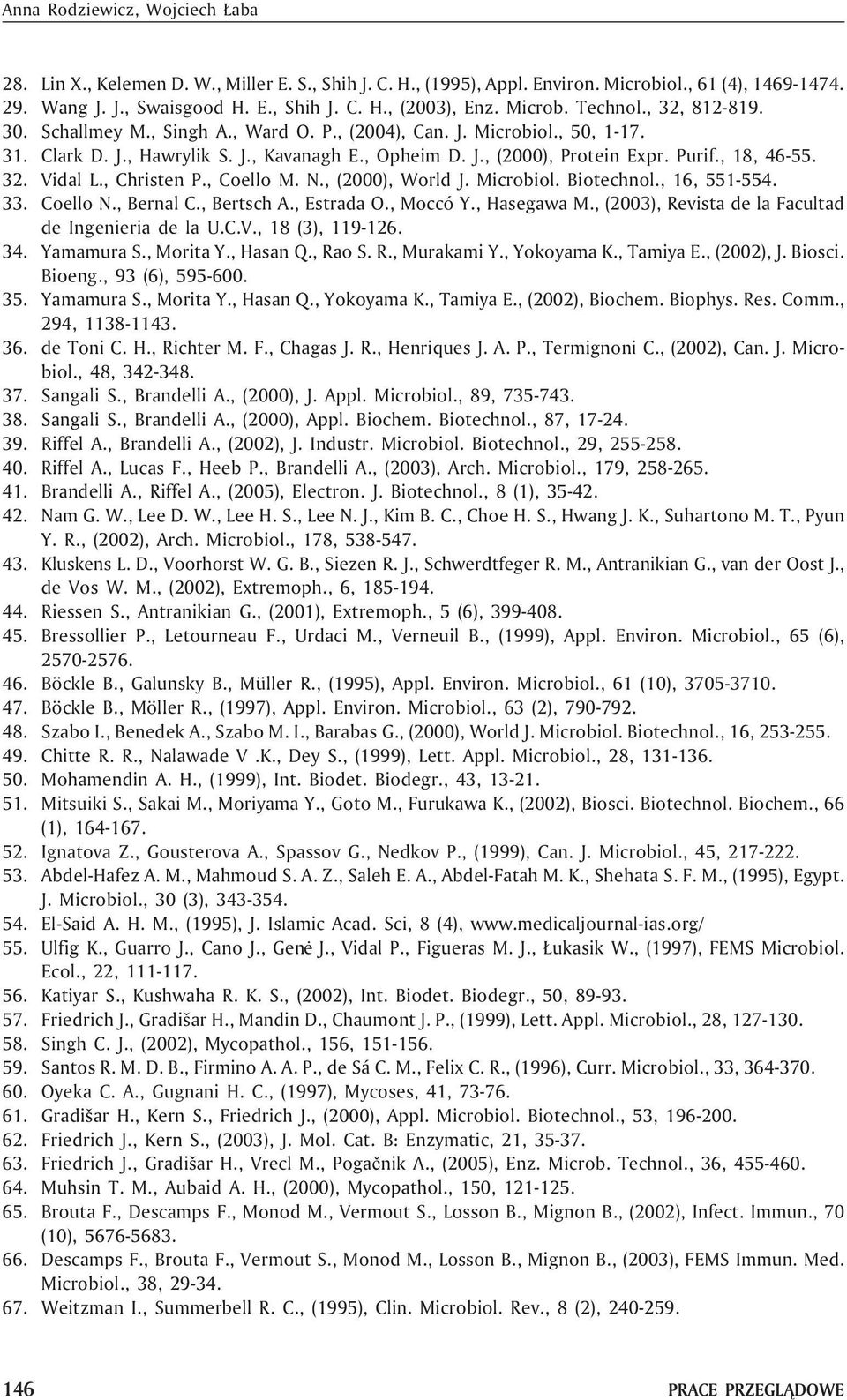 , 18, 46-55. 32. Vidal L., Christen P., Coello M. N., (2000), World J. Microbiol. Biotechnol., 16, 551-554. 33. Coello N., Bernal C., Bertsch A., Estrada O., Moccó Y., Hasegawa M.