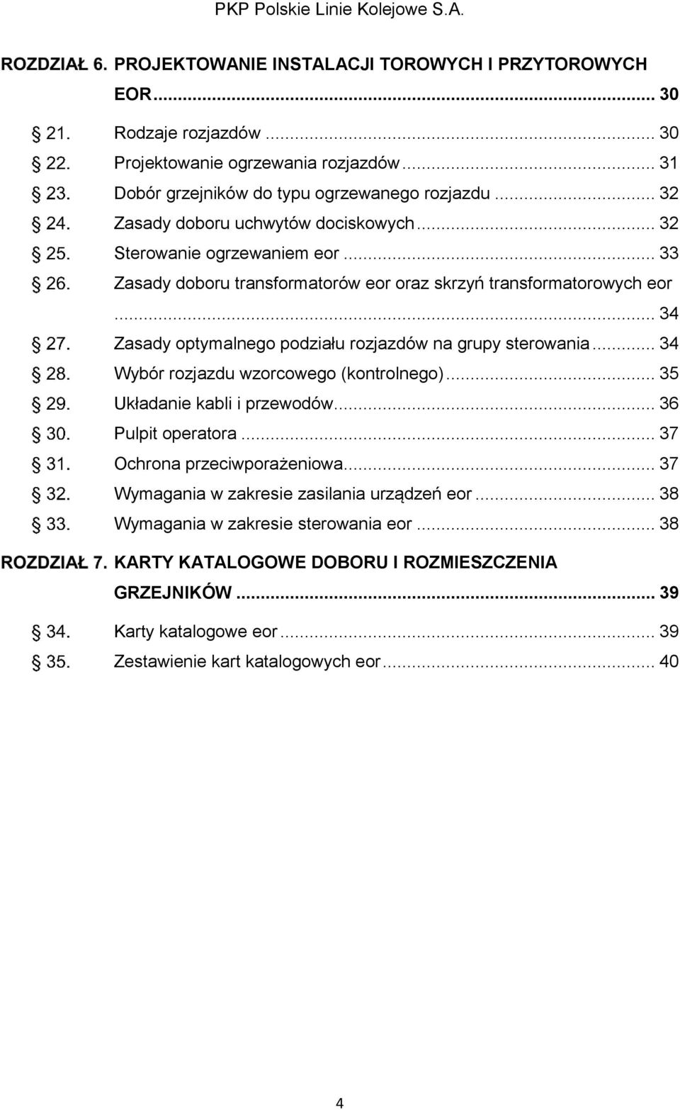 .. 34 Zasady optymalnego podziału rozjazdów na grupy sterowania... 34 Wybór rozjazdu wzorcowego (kontrolnego)... 35 Układanie kabli i przewodów... 36 Pulpit operatora.