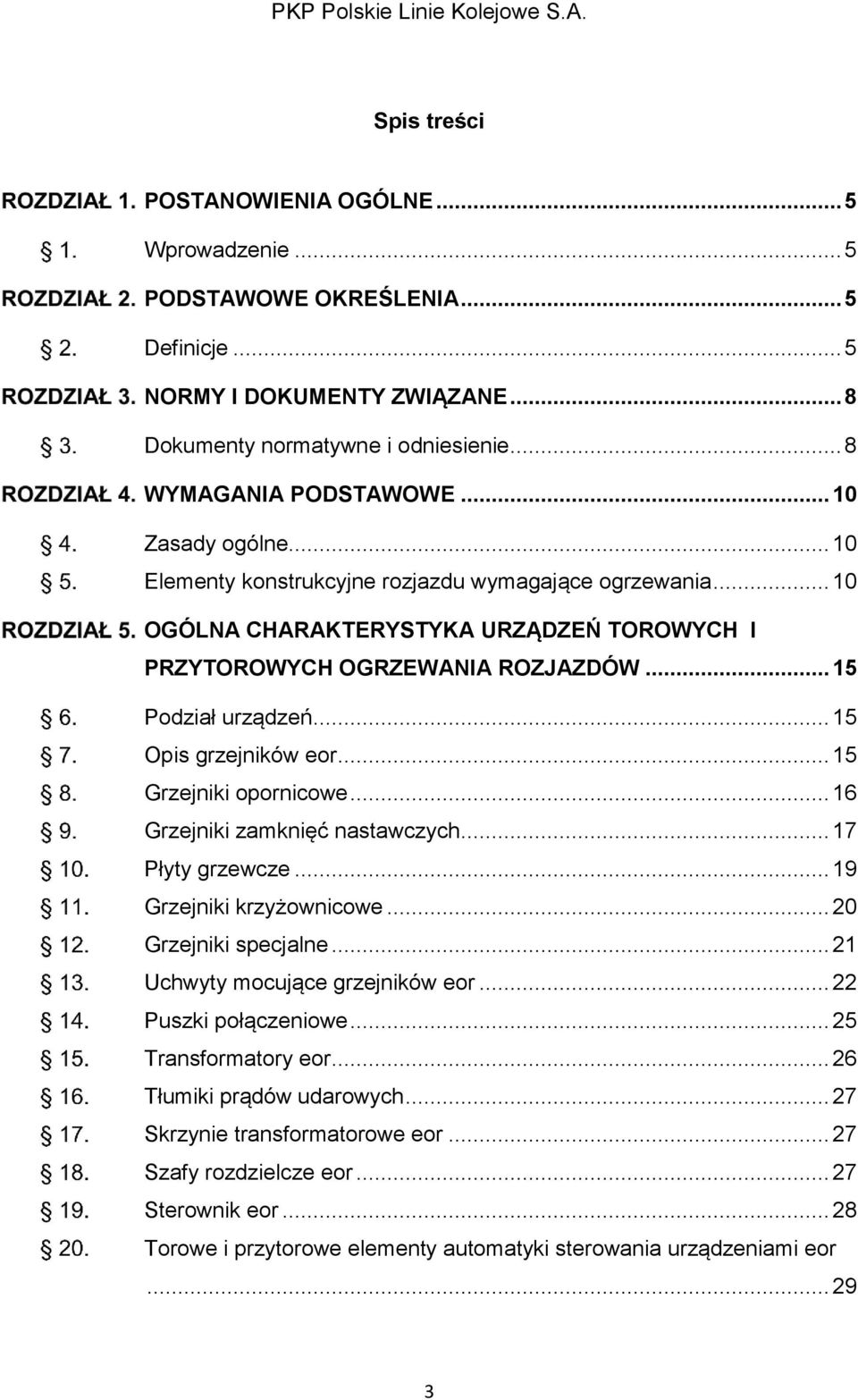 .. 15 Opis grzejników eor... 15 Grzejniki opornicowe... 16 Grzejniki zamknięć nastawczych... 17 Płyty grzewcze... 19 Grzejniki krzyżownicowe... 20 Grzejniki specjalne.