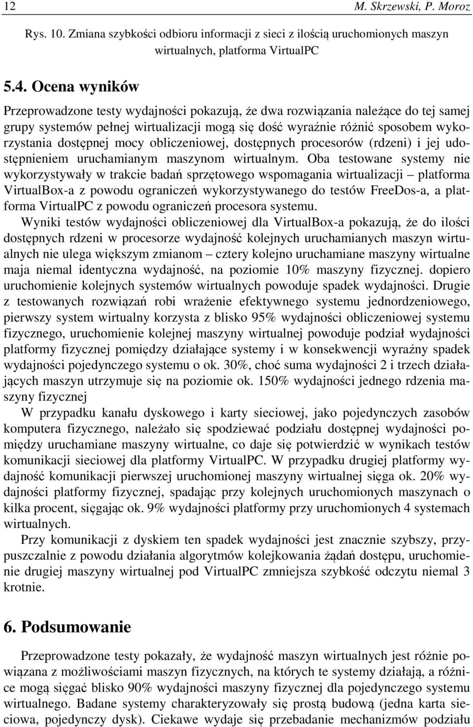 mocy obliczeniowej, dostępnych procesorów (rdzeni) i jej udostępnieniem uruchamianym maszynom wirtualnym.