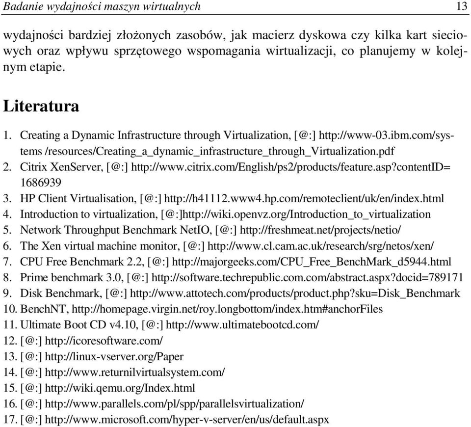 Citrix XenServer, [@:] http://www.citrix.com/english/ps2/products/feature.asp?contentid= 1686939 3. HP Client Virtualisation, [@:] http://h41112.www4.hp.com/remoteclient/uk/en/index.html 4.