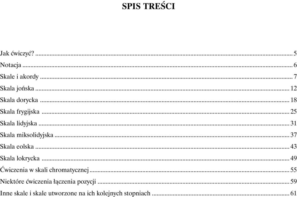 .. 7 Skala eolska... Skala lokrycka... 9 Ćwiczenia w skali chromatycznej.