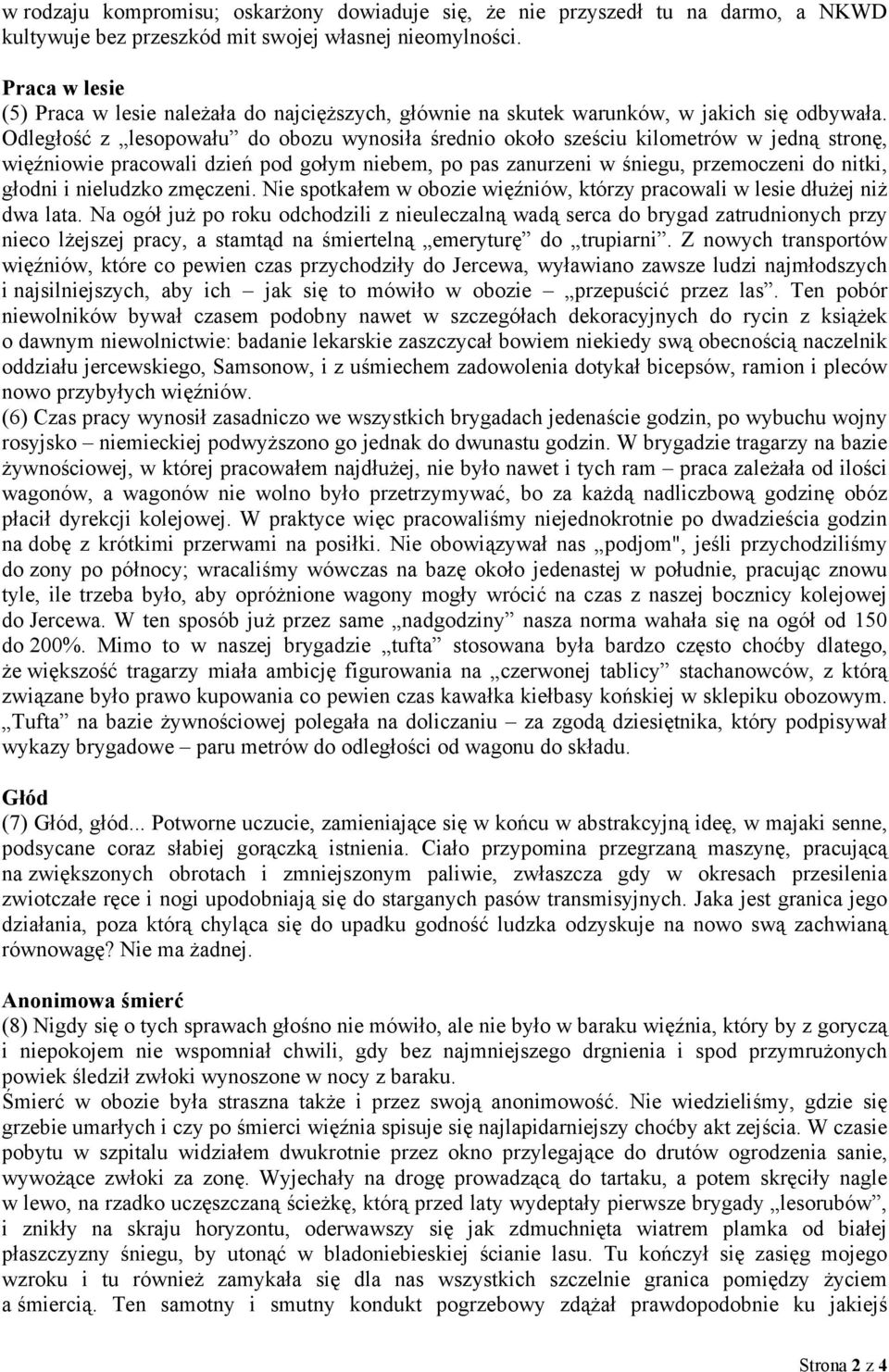 Odległość z lesopowału do obozu wynosiła średnio około sześciu kilometrów w jedną stronę, więźniowie pracowali dzień pod gołym niebem, po pas zanurzeni w śniegu, przemoczeni do nitki, głodni i