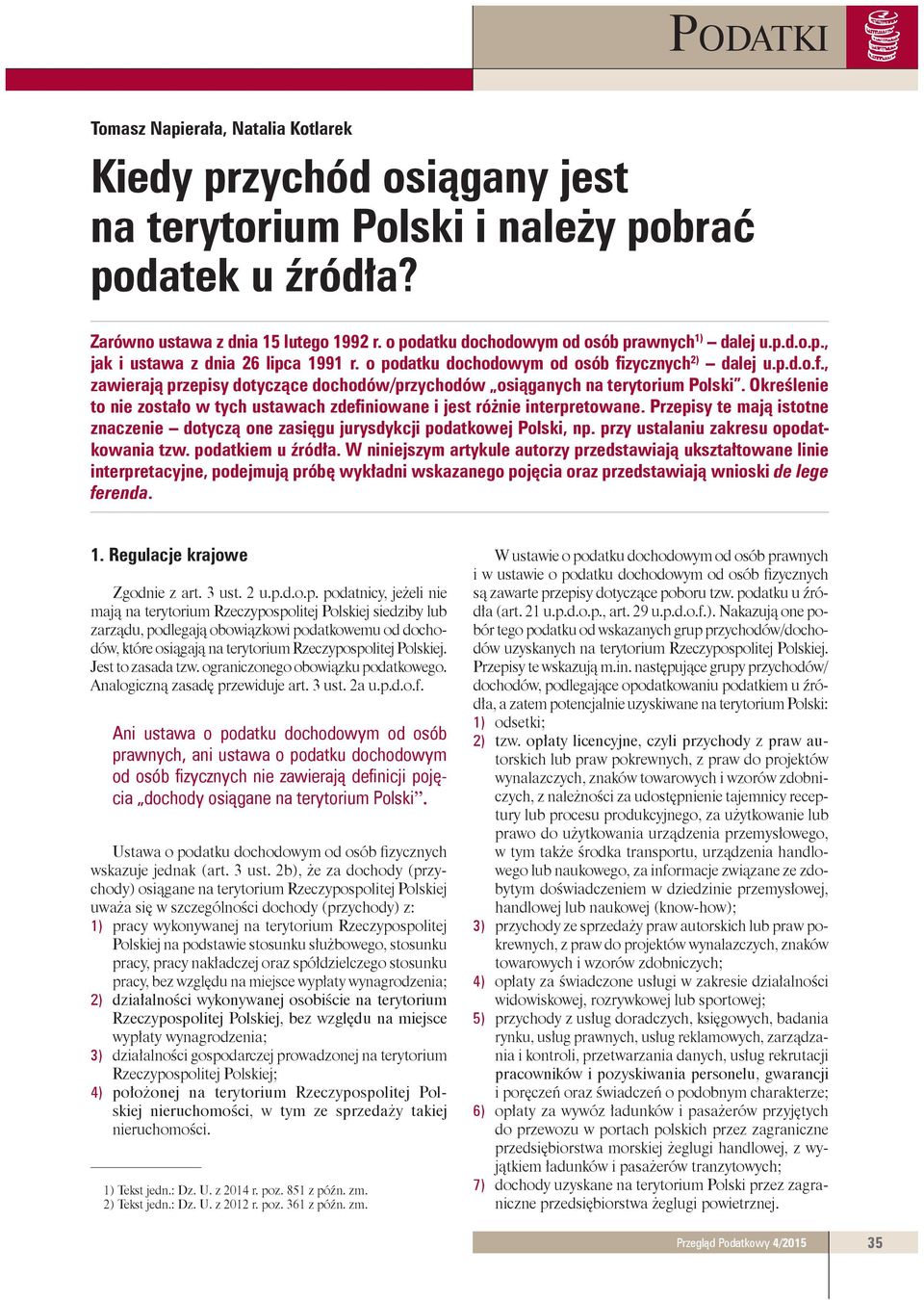 zycznych 2) dalej u.p.d.o.f., zawierają przepisy dotyczące dochodów/przychodów osiąganych na terytorium Polski. Określenie to nie zostało w tych ustawach zdefiniowane i jest różnie interpretowane.
