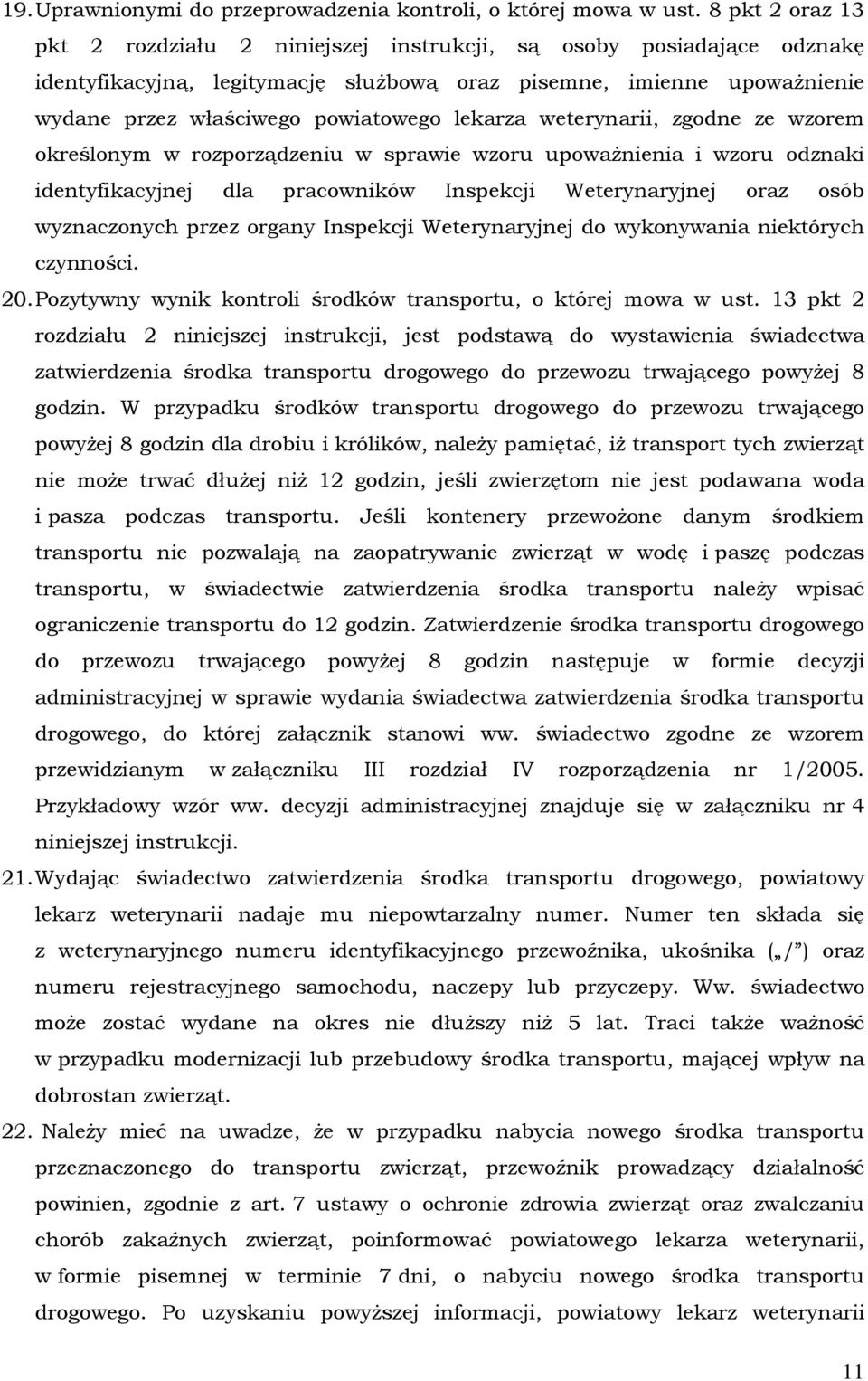 lekarza weterynarii, zgodne ze wzorem określonym w rozporządzeniu w sprawie wzoru upoważnienia i wzoru odznaki identyfikacyjnej dla pracowników Inspekcji Weterynaryjnej oraz osób wyznaczonych przez