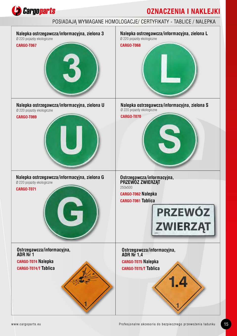 S Ø 220 pojazdy ekologiczne CARGO-T070 Nalepka ostrzegawcza/informacyjna, zielona G Ø 220 pojazdy ekologiczne CARGO-T071 Ostrzegawcza/informacyjna, PRZEWÓZ ZWIERZĄT 250x500 CARGO-T062 Nalepka