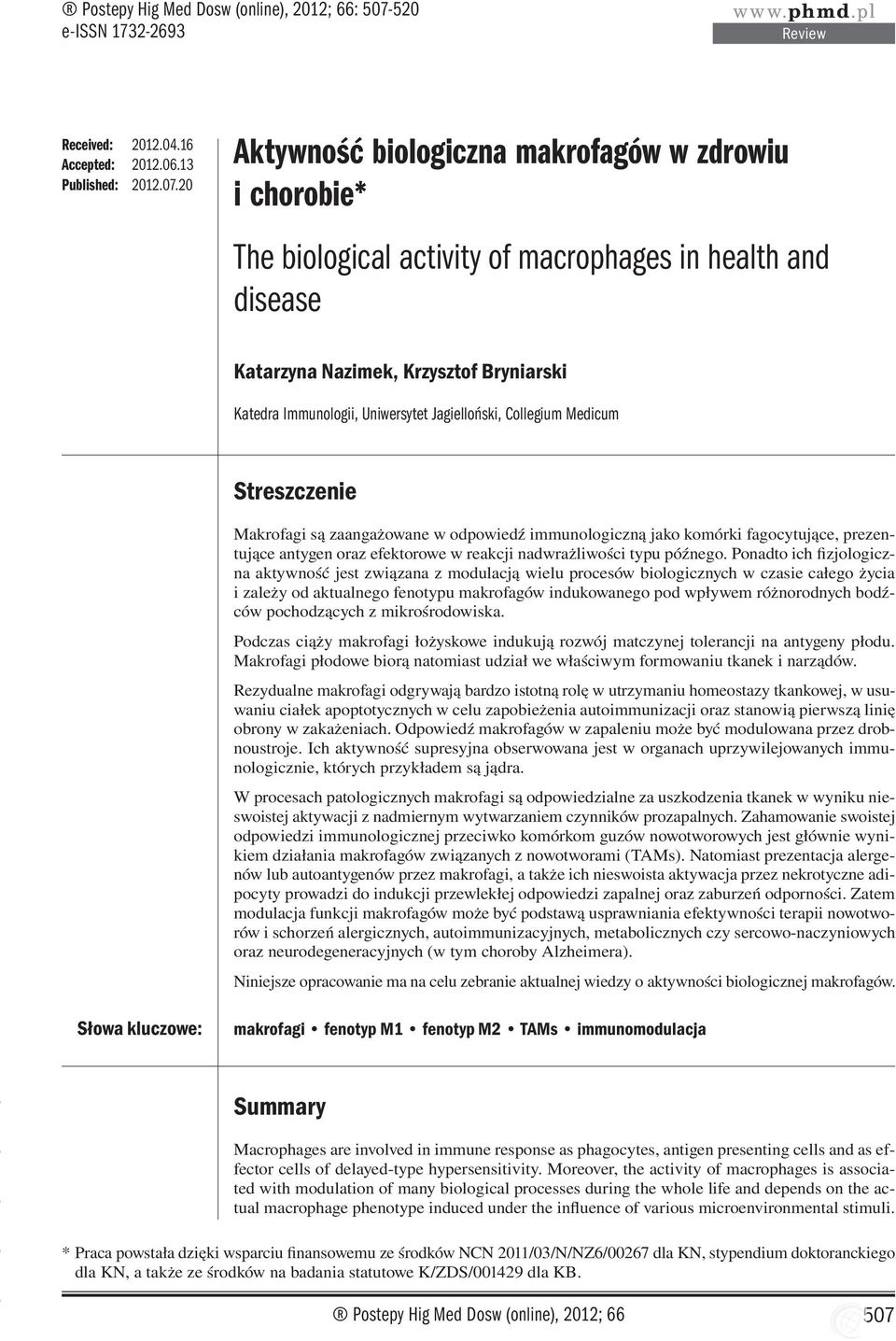 20 Aktywność biologiczna makrofagów w zdrowiu i chorobie* The biological activity of macrophages in health and disease Katarzyna Nazimek, Krzysztof Bryniarski Katedra Immunologii, Uniwersytet