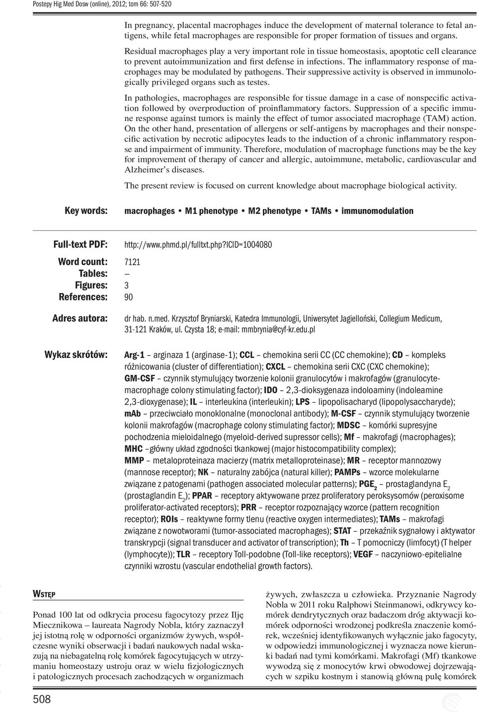 The inflammatory response of macrophages may be modulated by pathogens. Their suppressive activity is observed in immunologically privileged organs such as testes.